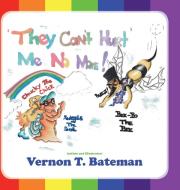 They Can't Hurt Me No More! di Bateman Vernon T. Bateman edito da Authorhouse