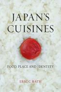 Japan's Cuisines di Eric C. Rath edito da Reaktion Books