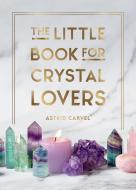 THE LITTLE BOOK FOR CRYSTAL LOVERS di ASTRID CARVEL edito da SUMMERSDALE
