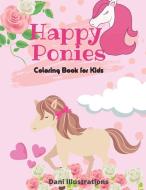 HAPPY PONIES COLORING BOOK FOR KIDS di Dani Illustrations edito da Dani Illustrations