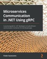 Microservices Communication In .NET Using GRPC di Fiodar Sazanavets edito da Packt Publishing Limited