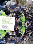 Mediation and Protest Movements di Bart Cammaerts edito da University of Chicago Press