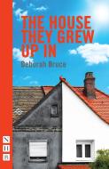 The House They Grew Up In di Deborah Bruce edito da Nick Hern Books