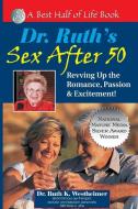Dr. Ruth's Sex After 50: Revving Up the Romance, Passion & Excitement! di Ruth K. Westheimer edito da QUILL DRIVER BOOKS