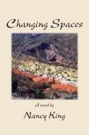 Changing Spaces di Nancy King edito da Plain View Press, LLC