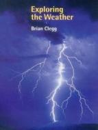 Exploring the Weather di Brian Clegg edito da Vivays Publishing Ltd