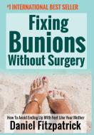 Fixing Bunions Without Surgery di Daniel Fitzpatrick edito da Evolve Global Publishing
