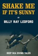 Shake Me If It's Sunny di Billy Ray Ledford edito da BARRINGER PUB/SCHLESINGER