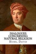Dialogues Concerning Natural Religion di Hume David edito da Createspace Independent Publishing Platform