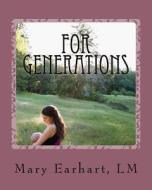 For Generations: A Midwife's Tale of Hope and Help for Drug Addicted Pregnant Women and Their Families di Mary Earhart LM edito da Createspace Independent Publishing Platform