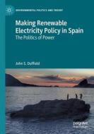 Making Renewable Electricity Policy in Spain di John S. Duffield edito da Springer International Publishing