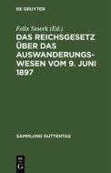 Das Reichsgesetz über das Auswanderungswesen vom 9. Juni 1897 edito da De Gruyter