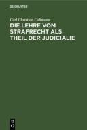 Die Lehre vom Strafrecht als Theil der Judicialie di Carl Christian Collmann edito da De Gruyter
