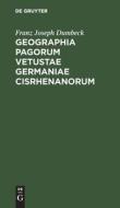 Geographia pagorum vetustae Germaniae Cisrhenanorum di Franz Joseph Dumbeck edito da De Gruyter