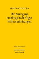 Die Auslegung empfangsbedürftiger Willenserklärungen di Morten Mittelstädt edito da Mohr Siebeck GmbH & Co. K