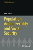 Population Aging, Fertility and Social Security di Akira Yakita edito da Springer-Verlag GmbH