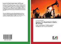 Fusione fra Royal Dutch Shell e BG Group di Francesco Degli Esposti edito da Edizioni Accademiche Italiane