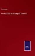 A Lady's Diary of the Siege of Lucknow di Anonymous edito da Salzwasser-Verlag
