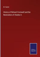 History of Richard Cromwell and the Restoration of Charles II. di M. Guizot edito da Salzwasser Verlag