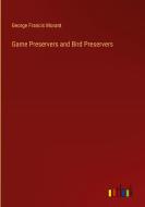 Game Preservers and Bird Preservers di George Francis Morant edito da Outlook Verlag