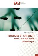 INFORMEL ET ART BRUT: Vers une Nouvelle Esthétique di Wafa Boukhchina Waja edito da Editions universitaires europeennes EUE