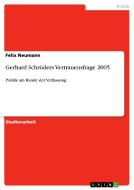 Gerhard Schröders Vertrauensfrage 2005 di Felix Neumann edito da GRIN Publishing