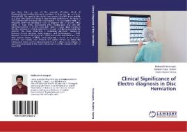 Clinical Significance of Electro diagnosis in Disc Herniation di Narkeesh Arumugam, Narinder Kaur Mulatni, Satish Kumar Verma edito da LAP Lambert Academic Publishing