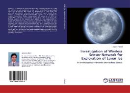 Investigation of Wireless Sensor Network for Exploration of Lunar Ice di Jayesh Pabari edito da LAP Lambert Academic Publishing