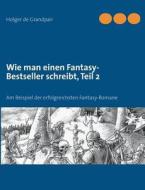 Wie man einen Fantasy-Bestseller schreibt, Teil 2 di Holger de Grandpair edito da Books on Demand