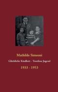Glückliche Kindheit - Trostlose Jugend di Mathilde Simeoni edito da Books on Demand