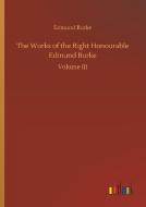 The Works of the Right Honourable Edmund Burke di Edmund Burke edito da Outlook Verlag