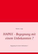 HAPAX - Begegnung mit einem Unbekannten ? di Martina Lange edito da Books on Demand