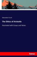 The Ethics of Aristotle di Alexander Grant edito da hansebooks