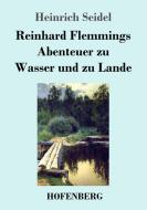 Reinhard Flemmings Abenteuer zu Wasser und zu Lande di Heinrich Seidel edito da Hofenberg