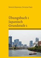 Übungsbuch 1 Japanisch Grundstufe 1 di Shinichi Okamoto, Christian Flack edito da Books on Demand