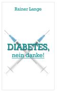 Diabetes - nein danke di Rainer Lange edito da Books on Demand