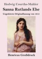 Sanna Rutlands Ehe (Großdruck) di Hedwig Courths-Mahler edito da Henricus