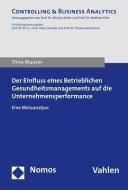 Der Einfluss eines Betrieblichen Gesundheitsmanagements auf die Unternehmensperformance di Timo Maurer edito da Nomos Verlagsges.MBH + Co
