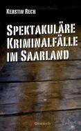 Spektakuläre Kriminalfälle im Saarland di Kerstin Rech edito da Geistkirch Verlag