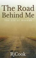 THE ROAD BEHIND ME: THE LIE OF HANNAH di RJ COOK edito da LIGHTNING SOURCE UK LTD