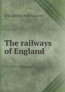 The Railways Of England di William Mitchell Acworth edito da Book On Demand Ltd.