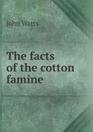 The Facts Of The Cotton Famine di John edito da Book On Demand Ltd.