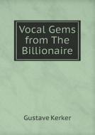 Vocal Gems From The Billionaire di Gustave Kerker edito da Book On Demand Ltd.