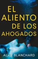 El Aliento de Los Ahogados di Alice Blanchard edito da EDIT OCEANO DE MEXICO