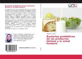 Bacterias probióticas de los productos lácteos y la salud humana di Mohamed Hassan edito da EAE