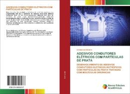 ADESIVOS CONDUTORES ELÉTRICOS COM PARTÍCULAS DE PRATA di Cristian de Oliveira edito da Novas Edições Acadêmicas