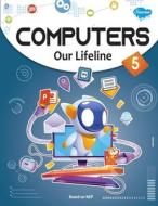 Computers Our Lifeline -5 di Sahil Gupta edito da GOWOO