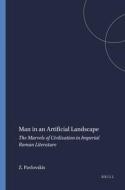 Man in an Artificial Landscape: The Marvels of Civilization in Imperial Roman Literature di Pavlovskis edito da BRILL ACADEMIC PUB