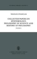 Collected Papers on Epistemology, Philosophy of Science and History of Philosophy di W. Stegmüller edito da Springer Netherlands