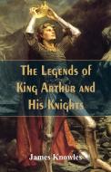 The Legends Of King Arthur And His Knights di James Knowles edito da Alpha Editions